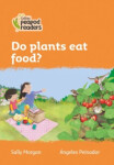 Collins Peapod Readers - Level 4 – Do plants eat food? - MORGAN SALLY
