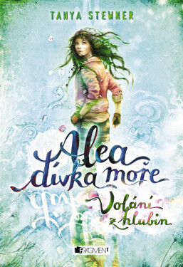 Alea dívka moře: Volání z hlubin - Tanya Stewner