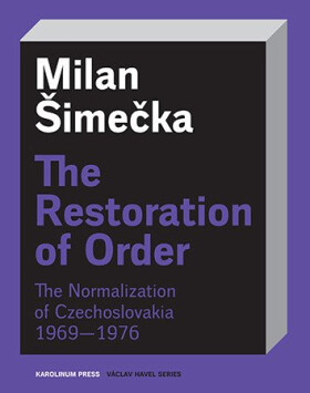 The Restoration of Order The Normalization of Czechoslovakia 1969–1976 - Šimečka Milan