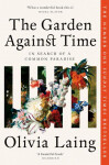 The Garden Against Time - Olivia Laing