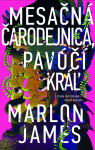 Mesačná čarodejnica, pavúčí kráľ - Marlon James