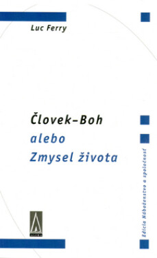 Človek-Boh alebo Zmysel života - Luc Ferry