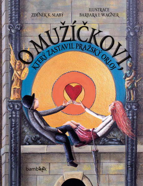 O mužíčkovi, který zastavil pražský orloj - Zdeněk K. Slabý, Barbara Issa Wagner