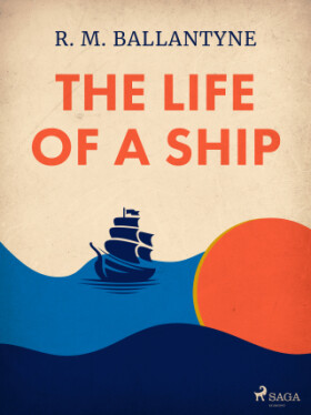 The Life of a Ship - R. M. Ballantyne - e-kniha