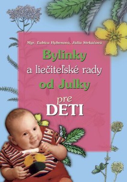 Bylinky a liečiteľské rady od Julky pre deti - Ľubica Hybenová; Júlia Strkáčová