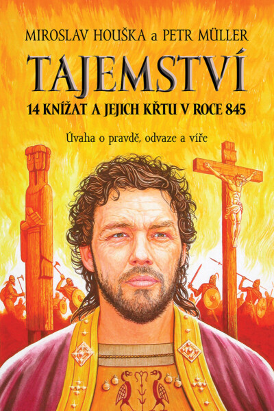 Tajemství 14 knížat a jejich křtu v roce 845 - Miroslav Houška, Petr Müller