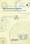 Mezi strachem a přijetím - Novokřtěnci a předbělohorská Morava - Štěpánková Andrea