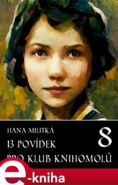 13 povídek pro Klub knihomolů 8 - Hana Militká e-kniha