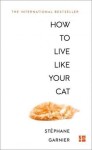 How to Live Like Your Cat - Stéphane Garnier