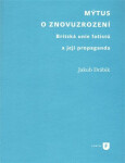 Mýtus o znovuzrození - Britská unie fašistů a její propaganda - Jakub Drábik