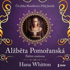Alžběta Pomořanská – Žárlivá císařovna (audiokniha) - Hana Parkánová-Whitton