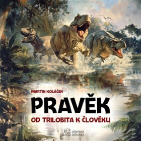 Pravěk: Od trilobita k člověku - hra - Martin Koláček