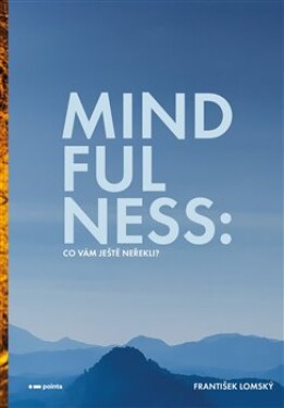 Mindfulness: Co vám ještě neřekli? František Lomský