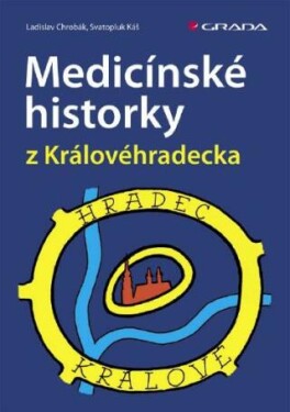 Medicínské historky z Královéhradecka - Ladislav Chrobák, Svatopluk Káš - e-kniha