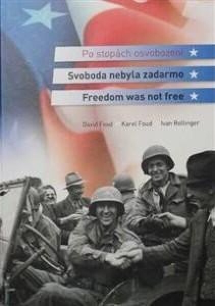 Svoboda nebyla zadarmo / Freedom was not free - Karel Foud