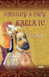 Vzestupy pády Karla IV. Jiří Bílek