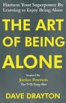 The Art of Being Alone: Harness Your Superpower By Learning to Enjoy Being Alone Inspired By Jordan Peterson - Dave Drayton