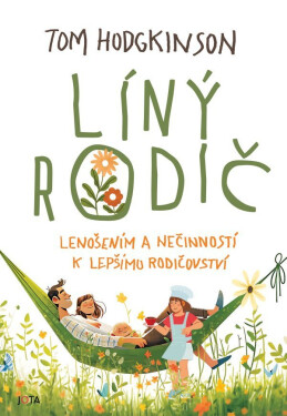 Líný rodič - Lenošením a nečinností k lepšímu rodičovství! - Tom Hodgkinson