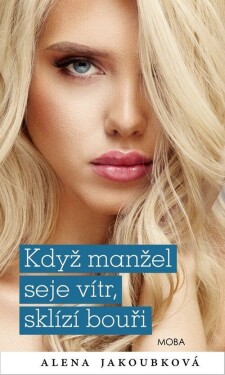 Když manžel seje vítr, sklízí bouři - Alena Jakoubková