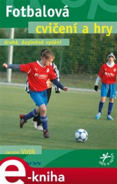 Fotbalová cvičení a hry. druhé, doplněné vydání - Jaromír Votík e-kniha