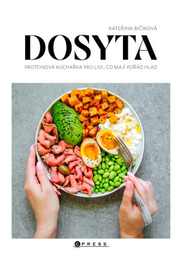 Dosyta: Proteinová kuchařka pro lidi, co mají pořád hlad - Kateřina Bičíková