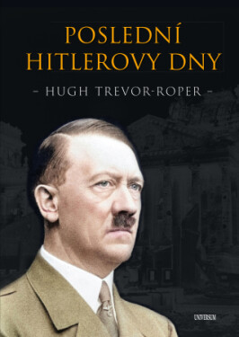 Poslední Hitlerovy dny - Hugh Trevor-Roper - e-kniha