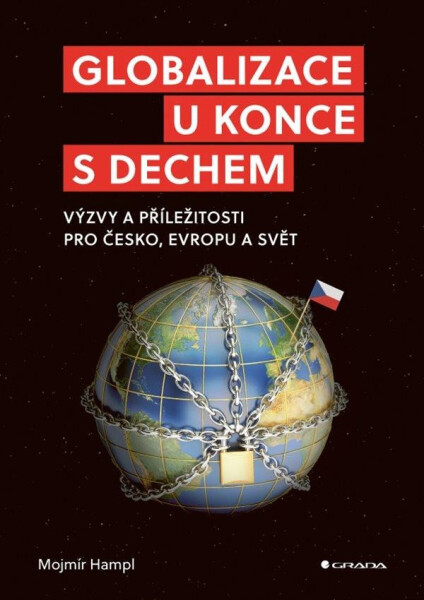Globalizace u konce s dechem - Výzvy a příležitosti pro Česko, Evropu a svět - Mojmír Hampl