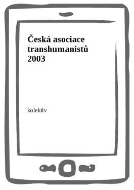Česká asociace transhumanistů 2003 - kolektiv autorů