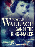 Sandi the King-Maker - Edgar Wallace - e-kniha