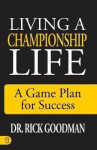 Living a Championship Life - Rick Goodman