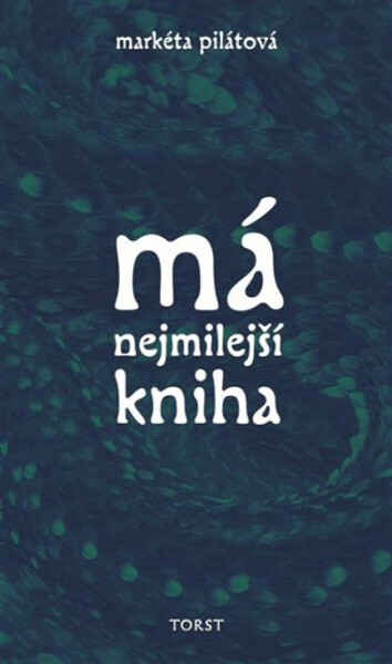 Má nejmilejší kniha - Markéta Pilátová