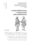 Latinské biblické drama v českých zemích doby předbělohorské - Markéta Klosová, Magdaléna Jacková