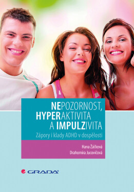 Nepozornost, hyperaktivita a impulzivita - Zápory i klady ADHD v dospělosti - Drahomíra Jucovičová