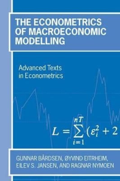 Econometrics of Macroeconomic Modelling - Gunnar Bardsen