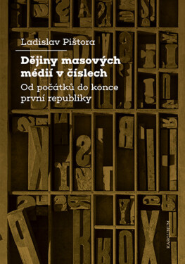 Dějiny masových médií v číslech - Ladislav Pištora
