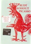 Rudý kohout Picasso Ideologie utopie umění 20. století: od Malevičova černého čtverce Picassově holubici míru František Mikš