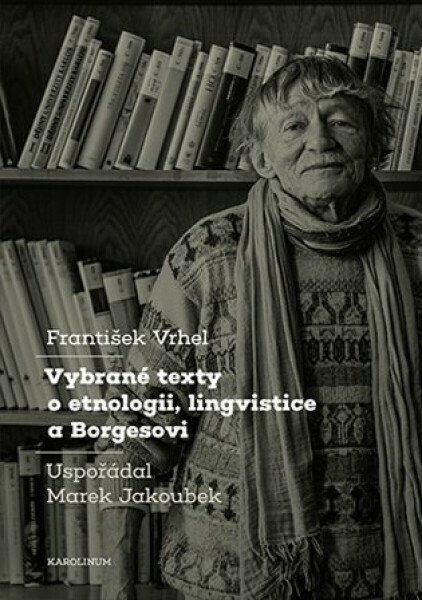 Vybrané texty o etnologii, lingvistice a Borgesovi - Marek Jakoubek, František Vrhel