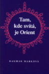 Tam, kde svítá, je Orient Dagmar Marková