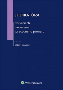 Judikatúra vo veciach skončenia pracovného pomeru - Jozef Harajdič