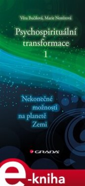 Psychospirituální transformace 1. Nekonečné možnosti na planetě Zemi - Věra Bučilová, Marie Nestěrová e-kniha