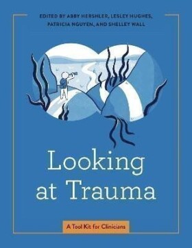 Looking at Trauma: A Tool Kit for Clinicians - Abby Hershler