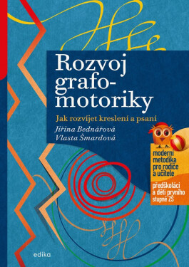 Rozvoj grafomotoriky - Jak rozvíjet kreslení a psaní - Jiřina Bednářová; Vlasta Šmardová
