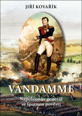 Vandamme - Napoleonův generál se špatnou pověstí - Jiří Kovařík