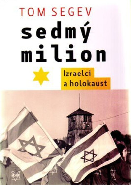 Sedmý milion Izraelci holocaust Tom Segev