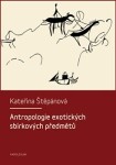 Antropologie exotických sbírkových předmětů - Kateřina Štěpánová