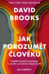 Jak porozumět člověku - Najděte skutečné pochopení a naučte se skutečně chápat druhé - David Brooks