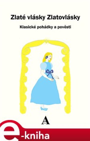 Zlaté vlásky Zlatovlásky. Klasické pohádky a pověsti e-kniha