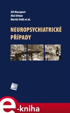 Neuropsychiatrické případy - Jiří Masopust, Aleš Urban, Martin Vališ e-kniha