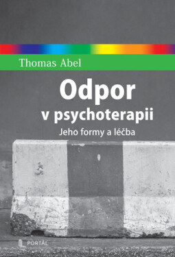 Odpor v psychoterapii - Jeho formy a léčba - Thomas Abel