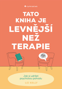 Tato kniha je levnější než terapie - Jak si udržet psychickou pohodu - Liz Kelly